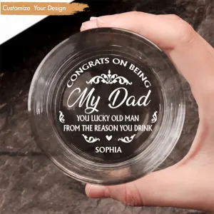 Father - Congrats On Being My Dad From The Reason You Drink - Personalized Engraved Whiskey Glass